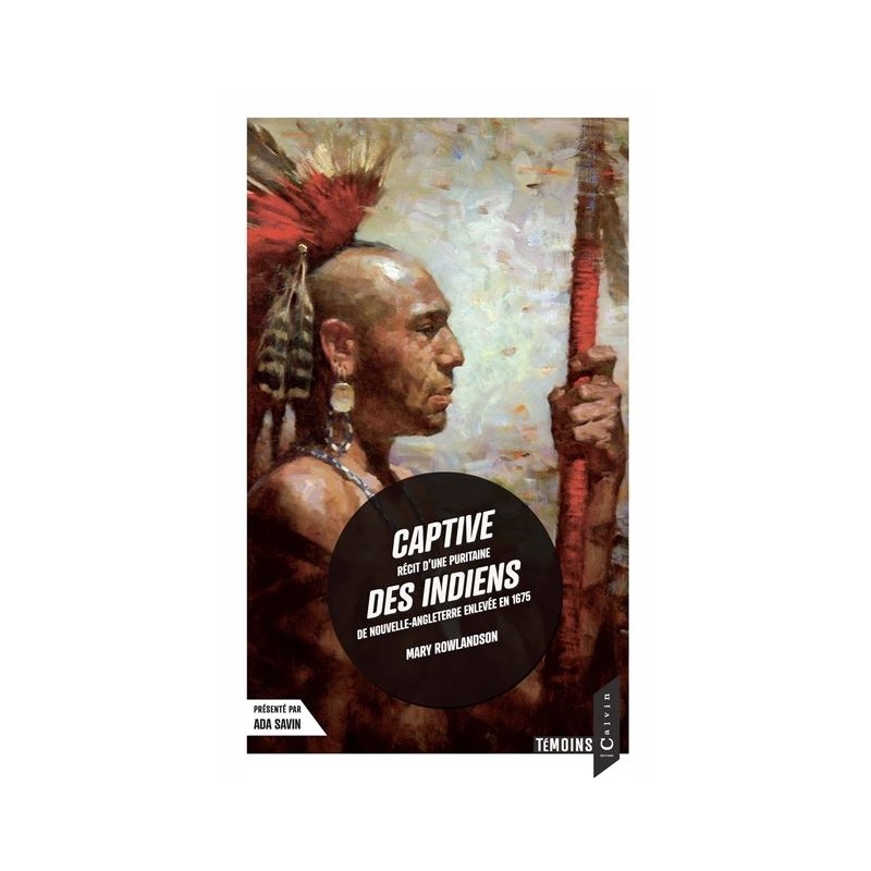 Captive des indiens, Mary White Rowlandson, Ada Savin, Calvin Editions Captive des indiens, Mary White Rowlandson, Ada Savin, Calvin Editions