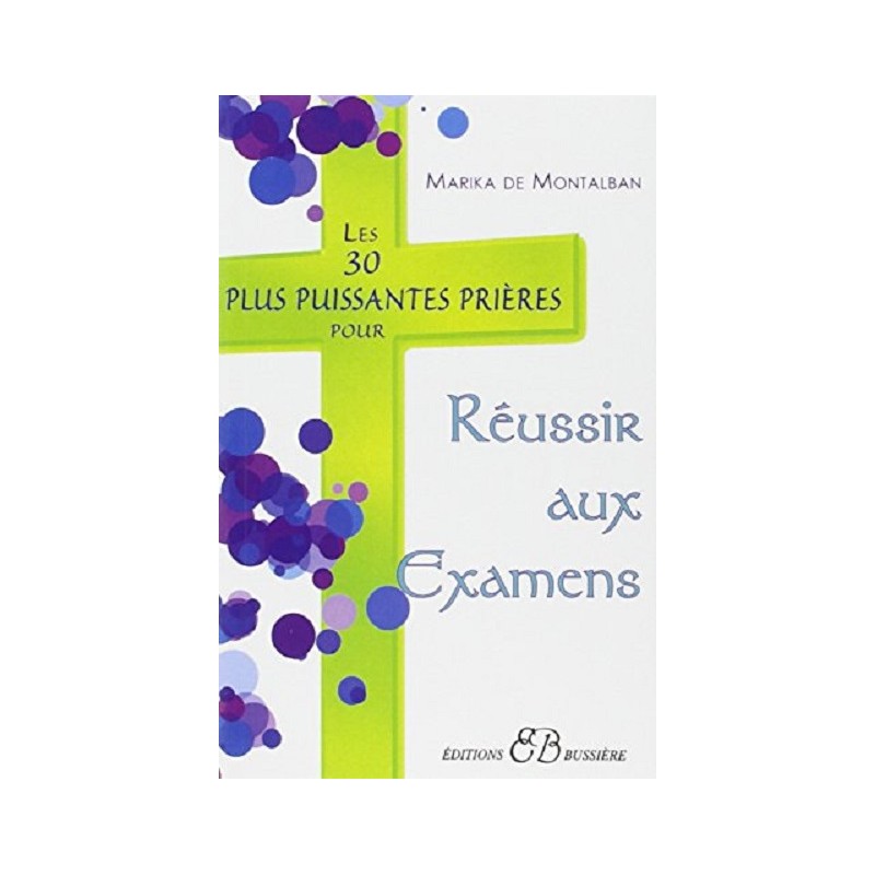 Les 30 plus puissantes prières pour réussir aux examens, Marika de Montalban, Bussière Editions Les 30 plus puissantes prières pour réussir aux examens, Marika de Montalban, Bussière Editions