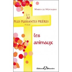 Les 30 plus puissantes prières pour les animaux, Marika de Montalban, Bussière Editions