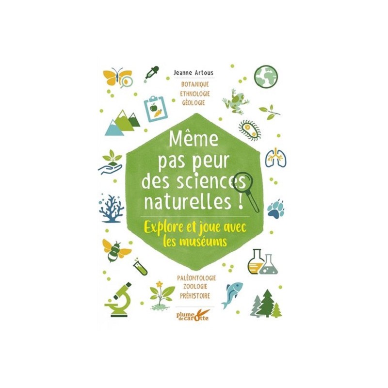 Même pas peur des sciences naturelles !, Jeanne Artous, Editions Plume de carotte Même pas peur des sciences naturelles !, Jeanne Artous, Editions Plume de carotte