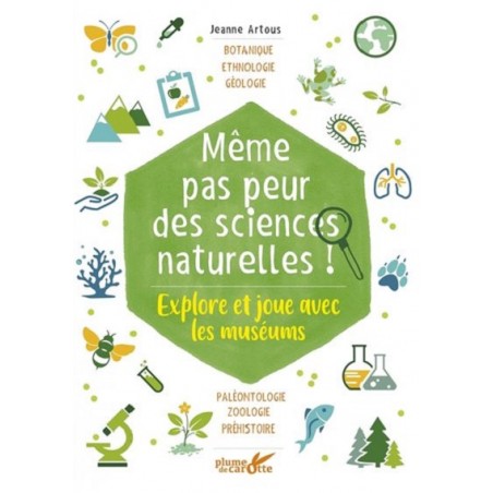 Même pas peur des sciences naturelles !, Jeanne Artous, Editions Plume de carotte