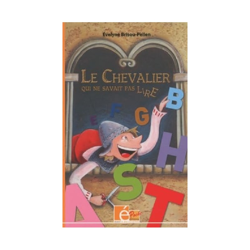 Le chevalier qui ne savait pas lire, Evelyne Brisou-Pellen, Editions Eveil et Découvertes Le chevalier qui ne savait pas lire, Evelyne Brisou-Pellen, Editions Eveil et Découvertes