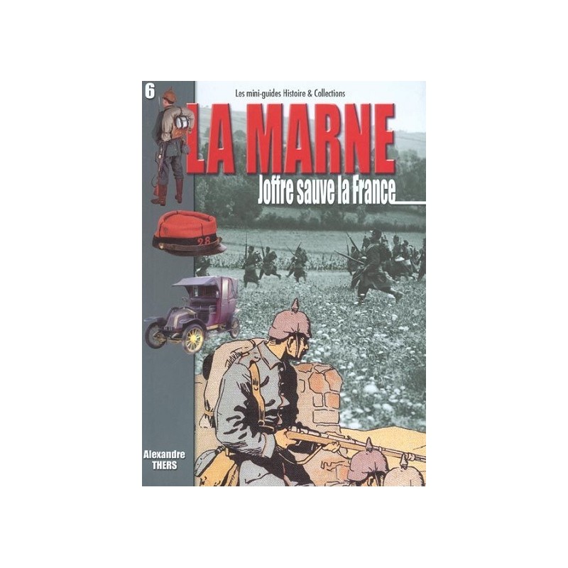La Marne : Joffre sauve la France, Alexandre Thers, Histoire & Collections Editions La Marne : Joffre sauve la France, Alexandre Thers, Histoire & Collections Editions