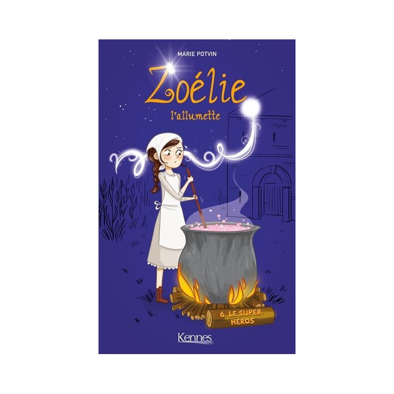 Zoélie L'allumette Tome 6 : Le Super-Héros, Marie Potvin Zoélie L'allumette Tome 6 : Le Super-Héros, Marie Potvin