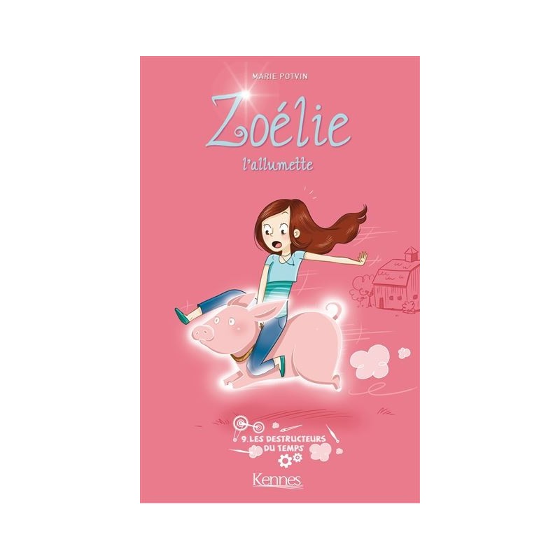 Zoélie L'allumette Tome 9 : Les Destructeurs Du Temps, Marie Potvin Zoélie L'allumette Tome 9 : Les Destructeurs Du Temps, Marie Potvin