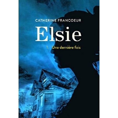 Elsie Tome 1 : Tome 1 Une dernière fois , Catherine Francoeur