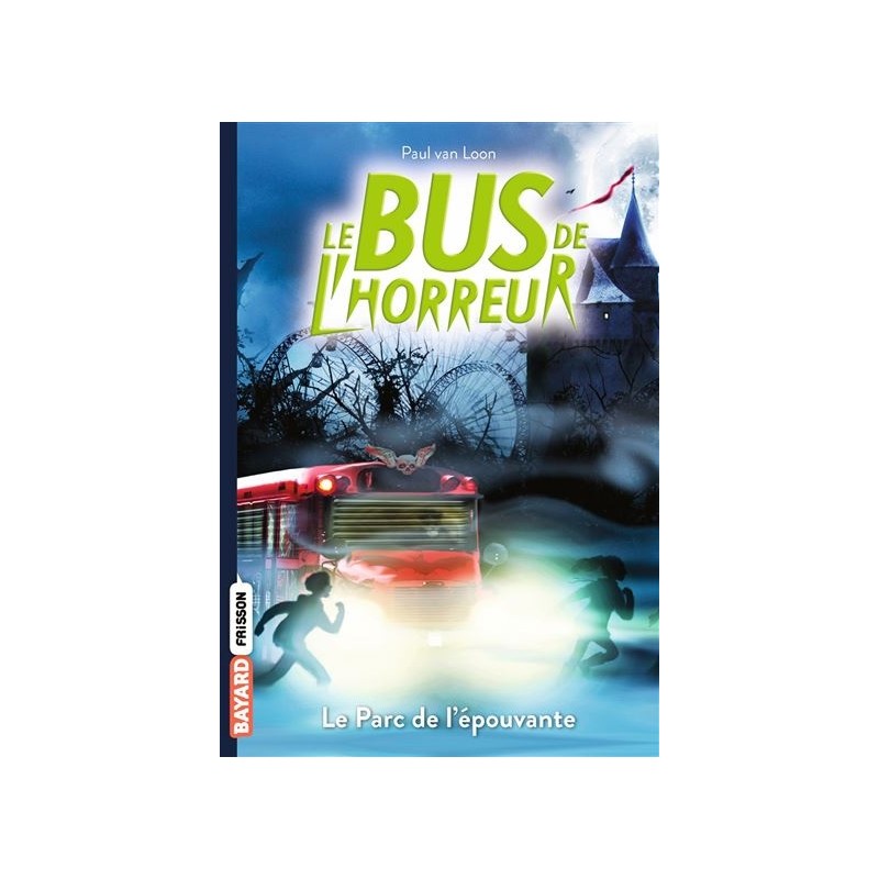 Le bus de l'horreur Tome 06 : Le Parc de l'épouvante, Paul Van Loon Le bus de l'horreur Tome 06 : Le Parc de l'épouvante, Paul Van Loon