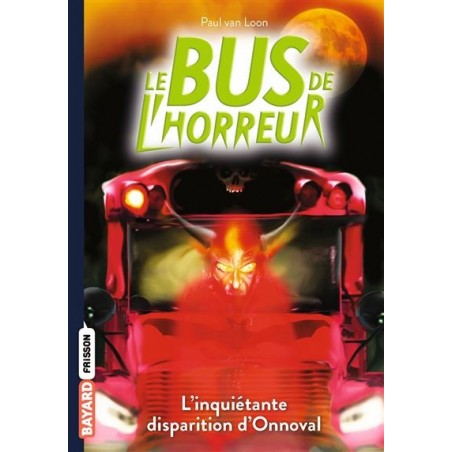 Le bus de l'horreur Tome 07 : L'inquiétante disparition d'Onnoval, Paul Van Loon