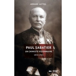 Paul Sabatier : Un chimiste visionnaire 1854-1941, Armand Lattes