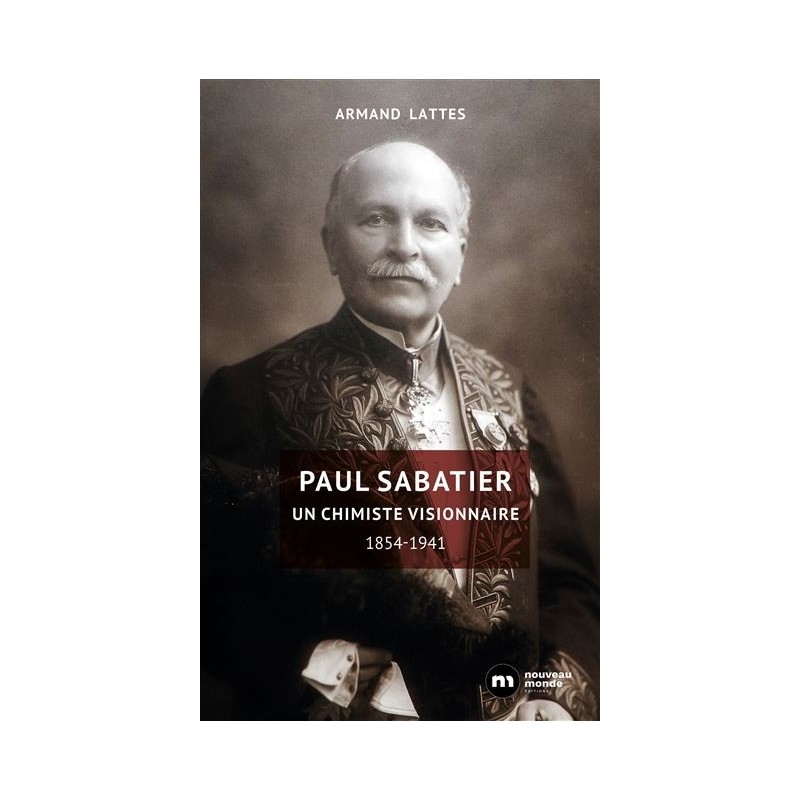 Paul Sabatier : Un chimiste visionnaire 1854-1941, Armand Lattes