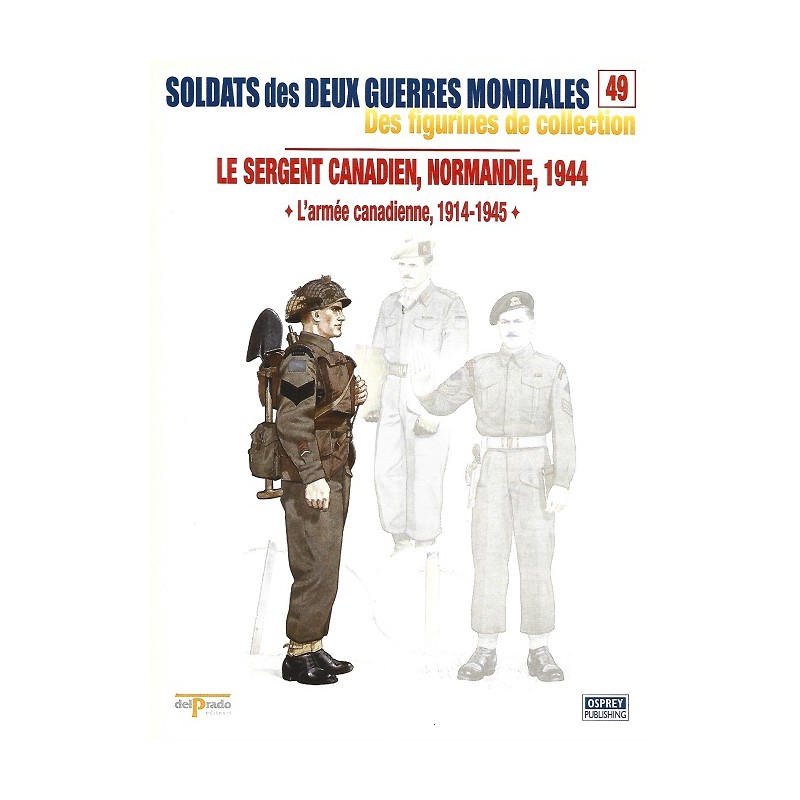 Le sergent Canadien, Normandie 1944 Le sergent Canadien, Normandie 1944