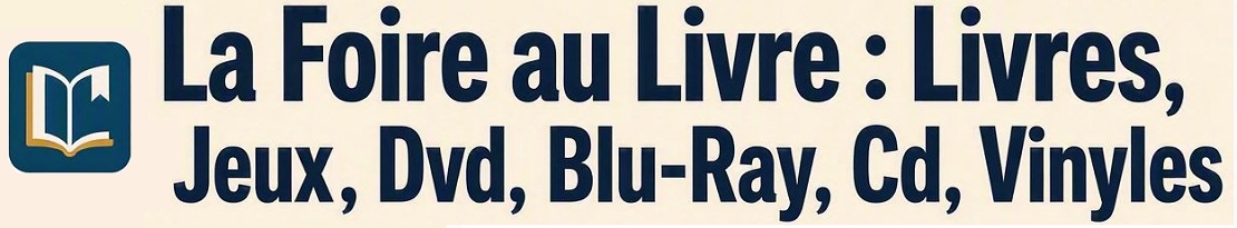 La Foire au Livre : Livres, Jeux, Dvd, Blu-Ray, Cd, Vinyles
